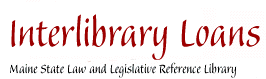 Interlibrary Loans : Maine State Law and Legislative Reference Library