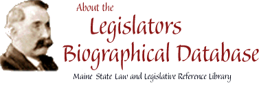 About the legislators biographical database : Maine State Law and Legislative Reference Library
