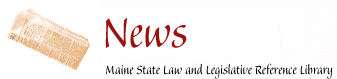 News : Maine State Law and Legislative Reference Library