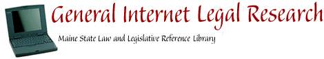 General internet legal research : Maine State Law and Legislative Reference Library