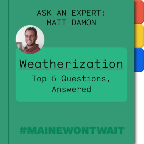 Green box with text Ask an Expert: Matt Damon. Weatherization top 5 questions, answered
